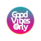 Good Vibes Only